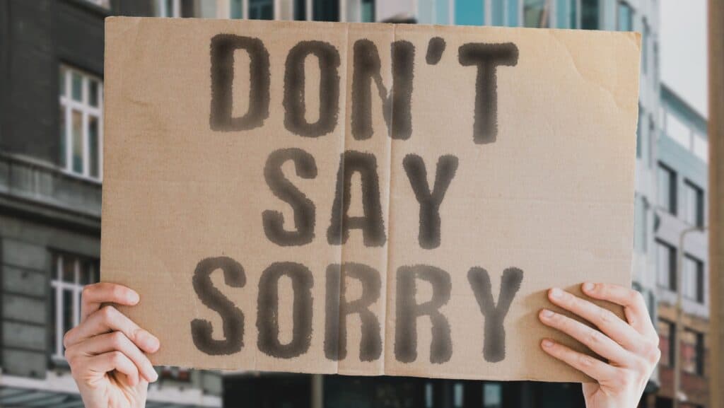 don't say sorry.